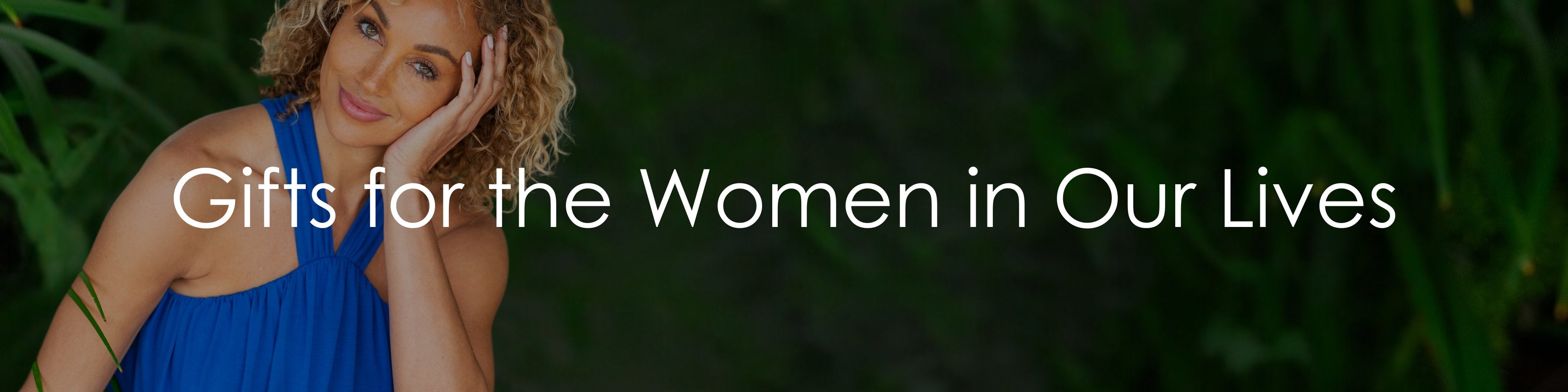 Gifts for the Women in Our Lives